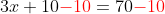 3x+10{\color{Red} -10} = 70 {\color{Red} -10}